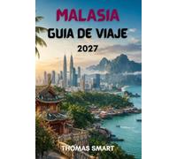 MALASIA GUÍA DE VIAJE 2027: Explorando ciudades vibrantes, islas tropicales, selvas antiguas y un rico patrimonio cultural.