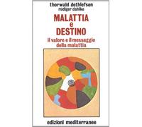 Malattia e destino. Il valore e il messaggio della malattia (Esoterismo, medianità, parapsicologia)