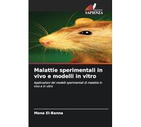 Malattie sperimentali in vivo e modelli in vitro: Applicazioni dei modelli sperimentali di malattia in vivo e in vitro