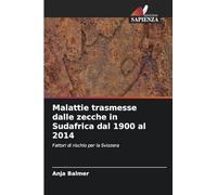 Malattie trasmesse dalle zecche in Sudafrica dal 1900 al 2014: Fattori di rischio per la Svizzera