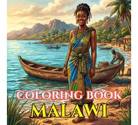 Malawi Coloring Book for Adults: Relaxing Scenes of Village Life, Lake Malawi, Wildlife, Markets, Traditions, and Cultural Heritage (Adult Coloring Book. World Series.)