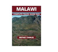 MALAWI COMPLETE TRAVEL GUIDE 2025