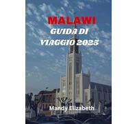 MALAWI GUIDA DI VIAGGIO 2025 ( colore standard ): "La tua guida completa per esplorare il cuore caldo dell'Africa: attrazioni, avventure e consigli essenziali per un viaggio indimenticabile"
