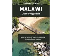 MALAWI Guida di viaggio 2025: Riserve naturali, resort tranquilli e altopiani lussureggianti