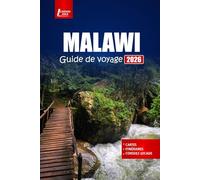 MALAWI Guide de voyage 2026: Découvrez des safaris animaliers, des aventures lacustres, des expériences culturelles, des randonnées pittoresques et ... pour les visiteurs en Afrique du Sud-Est