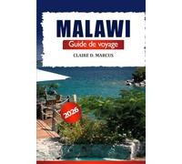 Malawi Guide de Voyage 2026: Découvrez des trésors cachés, l’aventure, la culture, la faune et les merveilles naturelles en Afrique australe