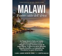 Malawi: Il Cuore Caldo dell'Africa - Il lago che è un mare, gli spiriti danzanti del Gule Wamkulu e la filosofia Umunthu. Guida di viaggio in 13 giorni (Ti Racconto Il Mondo)