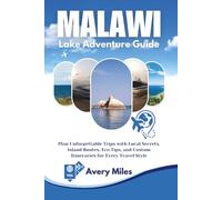 Malawi Lake Adventure Guide: Plan Unforgettable Trips with Local Secrets, Island Routes, Eco Tips, and Custom Itineraries for Every Travel Style