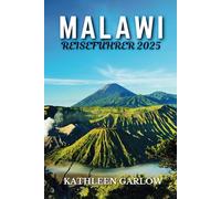 MALAWI REISEFÜHRER 2025: Eine Reise durch seine Strände, Berge, Nationalparks und Kulturwunder