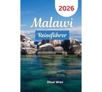 Malawi Reiseführer 2026: Entdecken Sie das warme Herz Afrikas mit Top-Seenabenteuern, Safari-Erlebnissen, Reiserouten und versteckten Juwelen für jeden Reisenden.