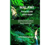 MALAWI TRAVEL GUIDE 2023-2024: Discover the Warm Heart of Africa: Your Comprehensive Malawi Travel Guide
