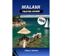 MALAWI TRAVEL GUIDE 2026: Explore Malawi in 2026, From Lake Malawi Beaches to Majestic National Parks and Cultural Wonders