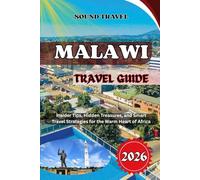 MALAWI TRAVEL GUIDE 2026: Insider Tips, Hidden Treasures, and Smart Travel Strategies for the Warm Heart of Africa