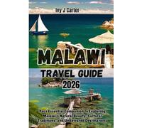 MALAWI TRAVEL GUIDE 2026: Your Essential Companion to Exploring Malawi’s Natural Beauty, Cultural Traditions, and Underrated Destinations