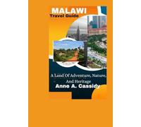 MALAWI Travel Guide: A Land Of Adventure, Nature, And Heritage
