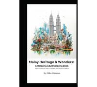 Malay Heritage & Wonders: A Relaxing Adult Coloring Book: Unwind with Intricate Patterns, Landmarks, and Traditions of Malaysia