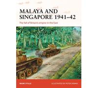 Malaya and Singapore 1941-42: The fall of Britain’s empire in the East: 300 (Campaign)