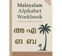 Malayalam Alphabet Workbook: Learn to Read and Write Malayalam Letters with Guided Tracing Practice: A Beginner’s Guide to Mastering Malayalam Script - Includes Vowels, Consonants, and Simple Words