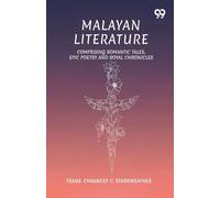 Malayan Literature: Comprising Romantic Tales, Epic Poetry And Royal Chronicles