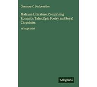 Malayan Literature; Comprising Romantic Tales, Epic Poetry and Royal Chronicles: in large print