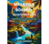 Malaysia Borneo Reiseführer 2026: Entdecken Sie die Wunder von Malaysia Borneo