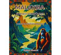 Malaysia Borneo Reiseführer: Entdecken Sie das wilde Herz Südostasiens