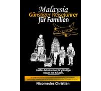 MALAYSIA GÜNSTIGER-REISEFÜHRER FÜR FAMILIEN: Insidertipps für günstiges Reisen mit Kindern