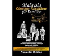 MALAYSIA GÜNSTIGER-REISEFÜHRER FÜR FAMILIEN: Insidertipps für günstiges Reisen mit Kindern