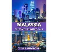 MALAYSIA GUIDA DI VIAGGIO 2025: Oltre la cartolina: scopri le meraviglie della Malesia, pensate per il tuo viaggio perfetto nel 2025