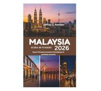 MALAYSIA GUIDA DI VIAGGIO 2026: Dove l'Oriente incontra l'Occidente in perfetta armonia