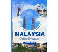 MALAYSIA Guida di viaggio 2026: Esplora Kuala Lumpur, Penang, Langkawi, le foreste pluviali del Borneo, il cibo di strada, la cultura, i festival e ... visitatori alle prime armi e quelli abituali