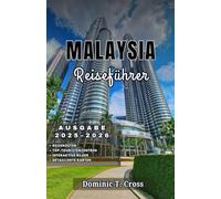 MALAYSIA Reiseführer 2025-2026: Alles, was Sie für Ihre Malaysia-Reise brauchen - Aktuelle Reiseinformationen, Sicherheitstipps und regionale Highlights Malaysias