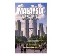 MALAYSIA REISEFÜHRER 2025-2026: Entdecken Sie verborgene Schätze und kulturelle Highlights