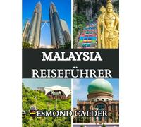 MALAYSIA REISEFÜHRER 2025: Inseln, Städte und Kulturen: Das Herz Südostasiens erkunden - von Regenwäldern bis zu Skylines