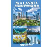 MALAYSIA REISEFÜHRER 2025: Vom Hochland zu den Inseln: Ein Querschnitt des malaysischen Lebens