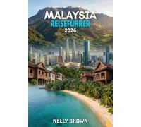 Malaysia Reiseführer 2026: 7 praktische Tipps für Ihre Reiseplanung, die Erkundung der Top-Attraktionen und ein sorgenfreies Reisen durch Malaysia (inkl. Karte)
