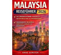 Malaysia Reiseführer 2026: Das unverzichtbare Handbuch für Erstbesucher und Wiederkehrer: Sehenswerte Reiseziele, versteckte Juwelen und Insidertipps