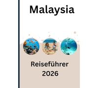 Malaysia Reiseführer 2026: Die Abschnittsuntertitel (Unterüberschriften) aus einem Reiseführer / einer Website,