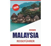 MALAYSIA REISEFÜHRER 2026: Die besten Aktivitäten, Kulturstätten, Inselstrände, Lebensmittelmärkte, Regenwaldabenteuer und Stadtbummel in Südostasien