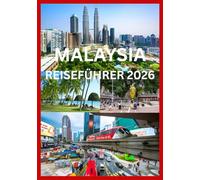 MALAYSIA REISEFÜHRER 2026: Ein umfassendes Handbuch zur Erkundung der Vielfalt Malaysias