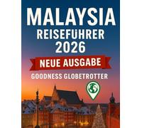 Malaysia Reiseführer 2026: Erkunden Sie Kuala Lumpur, Penang, Borneo und darüber hinaus mit Reiserouten und allem, was Sie vor der Planung Ihrer Reise wissen müssen. (Globetrotter Travel Series)