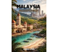 Malaysia Reiseführer 2026: „Ihr umfassender Reiseführer zu Malaysias Kultur, Küche, Stränden und Abenteuern im Jahr 2026“
