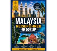 MALAYSIA REISEFÜHRER 2026: Malaysias Städte, Kultur, Natur und Alltagserlebnisse entdecken
