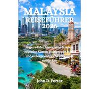 MALAYSIA-REISEFÜHRER 2026: Regenwälder, historische Straßen, tropische Küsten, pulsierende Städte und außergewöhnliche Erlebnisse entdecken