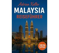 Malaysia Reiseführer 2026: Top-Attraktionen, Geheimtipps, Lokale Erlebnisse, Kompletter Reiseplan, Budgettipps & Reisehinweise