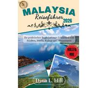 MALAYSIA REISEFÜHRER 2026 (VOLLFARBE): Ihr praktischer Begleiter zum Erkunden von Städten, Inseln, Kultur und Abenteuern