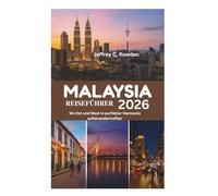 MALAYSIA REISEFÜHRER 2026: Wo Ost und West in perfekter Harmonie aufeinandertreffen