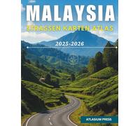 MALAYSIA STRASSEN KARTEN ATLAS 2025-2026: Vollständiger Auto- und Reiseatlas mit Autobahnen, Städten, Dörfern, Fährrouten und touristischen Highlights.