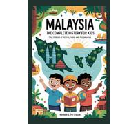 MALAYSIA: The Complete History for Kids: True stories of people, pride, and possibilities (Collections of books on the histories of Asia Countries)