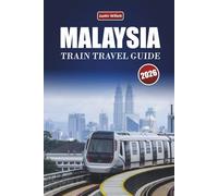 MALAYSIA TRAIN TRAVEL GUIDE 2026: Explore Scenic Routes, Tropical Landscapes, Itineraries, and Practical Rail Tips Across Southeast Asia